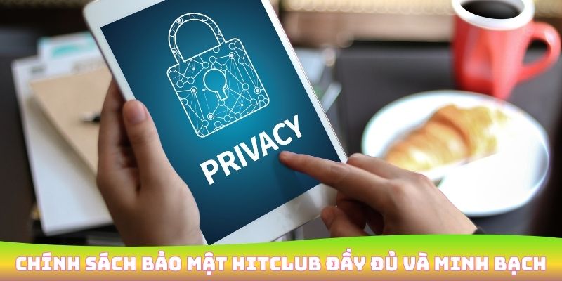 Chính sách bảo mật HitClub và điều khoản sử dụng